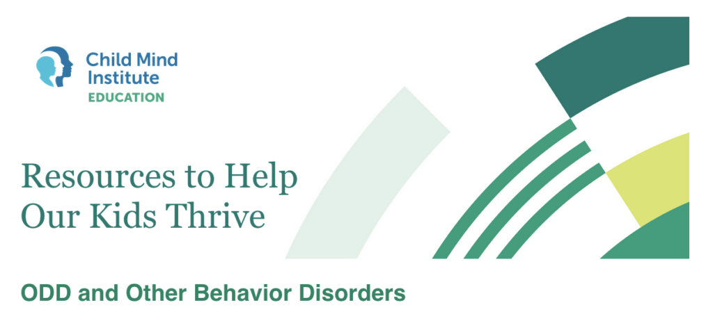 Child Mind Institute
Resources to Help
Our Kids Thrive.
ODD and Other Behavior Disorders